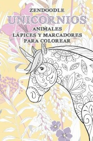 Cover of Zendoodle - Lapices y marcadores para colorear - Animales - Unicornios