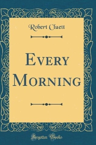 Cover of Every Morning (Classic Reprint)