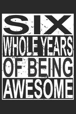 Book cover for Six Whole Years Of Being Awesome