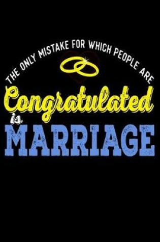 Cover of The Only Mistake For Which People Are Congratulated Is Marriage