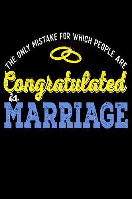 Book cover for The Only Mistake For Which People Are Congratulated Is Marriage