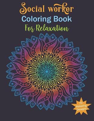 Cover of Social Worker Coloring Book For Relaxing