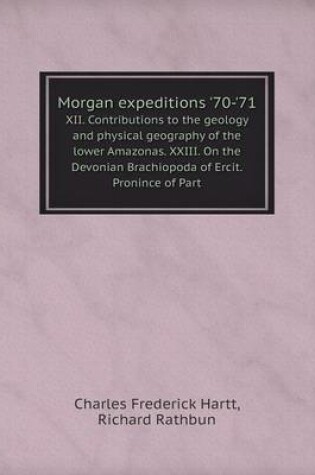 Cover of Morgan expeditions '70-'71 XII. Contributions to the geology and physical geography of the lower Amazonas. XXIII. On the Devonian Brachiopoda of Ercit.Pronince of Part