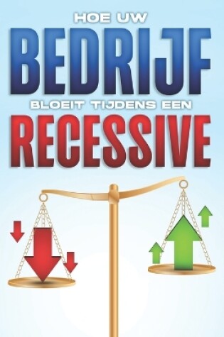 Cover of Hoe uw bedrijf bloeit tijdens een recessie