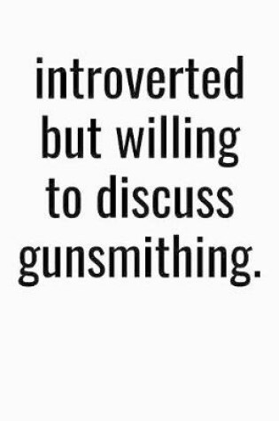 Cover of Introverted But Willing To Discuss Gunsmithing