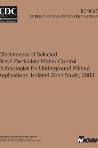 Cover of Effectiveness of Selected Diesel Particulate Matter Control Technologies for Underground Mining Applications