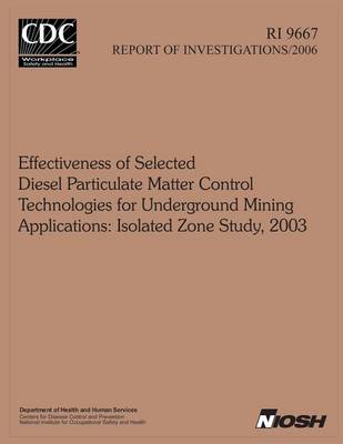 Cover of Effectiveness of Selected Diesel Particulate Matter Control Technologies for Underground Mining Applications