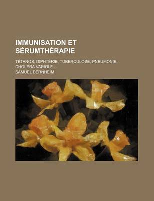 Book cover for Immunisation Et Serumtherapie; Tetanos, Diphterie, Tuberculose, Pneumonie, Cholera Variole