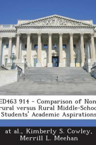 Cover of Ed463 914 - Comparison of Non-Rural Versus Rural Middle-School Students' Academic Aspirations