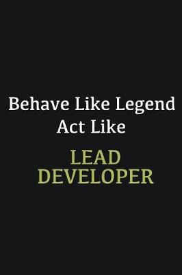 Book cover for Behave like Legend Act Like Lead developer