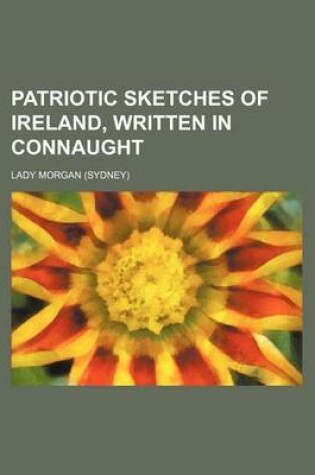 Cover of Patriotic Sketches of Ireland, Written in Connaught (Volume 1-2)