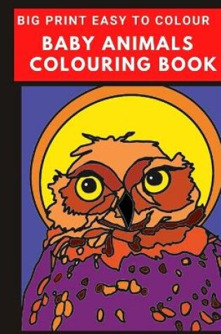 Cover of Big Print Baby Animals Colouring Book