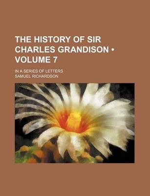 Book cover for The History of Sir Charles Grandison (Volume 7); In a Series of Letters