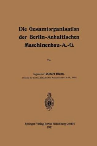 Cover of Die Gesamtorganisation Der Berlin-Anhaltischen Maschinenbau-A.-G.