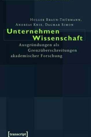 Cover of Unternehmen Wissenschaft: Ausgrundungen ALS Grenzuberschreitungen Akademischer Forschung