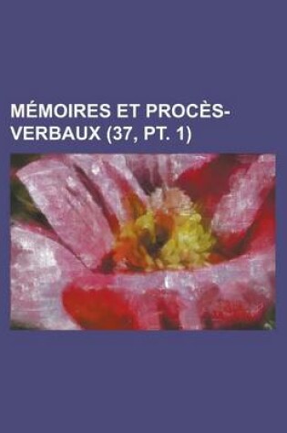 Cover of Memoires Et Proces-Verbaux (37, PT. 1)