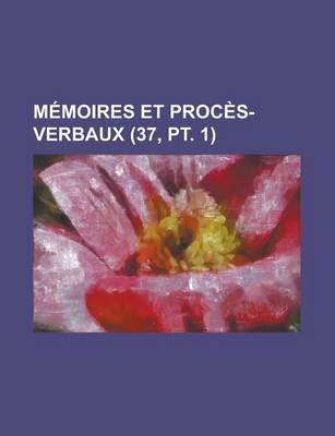 Book cover for Memoires Et Proces-Verbaux (37, PT. 1)