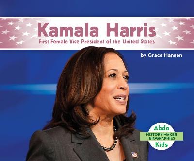 Cover of Kamala Harris: First Female Vice President of the United States