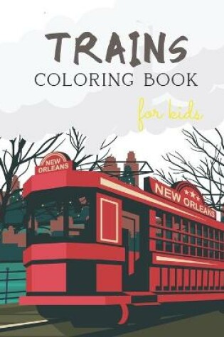 Cover of Trains Coloring Book For Kids