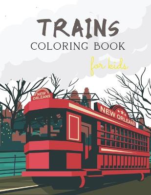 Cover of Trains Coloring Book For Kids