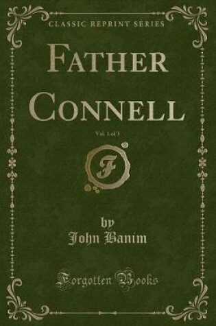 Cover of Father Connell, Vol. 1 of 3 (Classic Reprint)