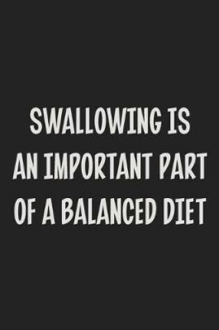 Cover of Swallowing Is An Important Part Of A Balanced Diet