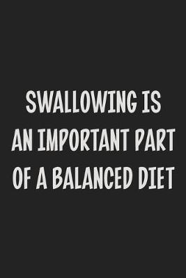 Book cover for Swallowing Is An Important Part Of A Balanced Diet