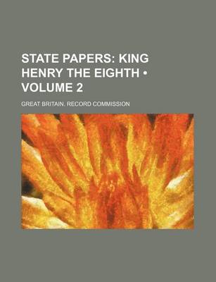 Book cover for State Papers (Volume 2); King Henry the Eighth