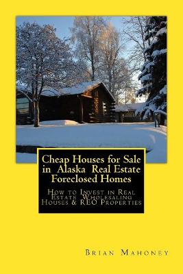 Cover of Cheap Houses for Sale in Alaska Real Estate Foreclosed Homes