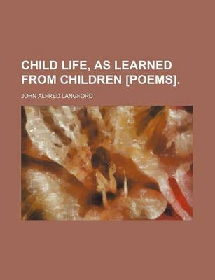 Book cover for Child Life, as Learned from Children [Poems].