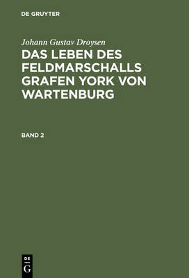 Book cover for Johann Gustav Droysen: Das Leben Des Feldmarschalls Grafen York Von Wartenburg. Band 2