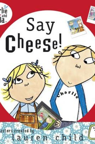 Cover of Charlie and Lola: Say Cheese