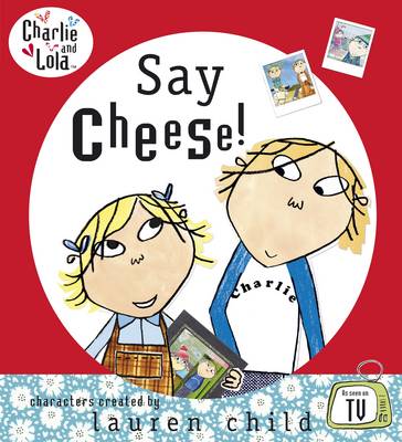 Book cover for Charlie and Lola: Say Cheese