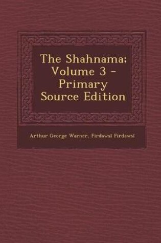 Cover of The Shahnama; Volume 3 - Primary Source Edition