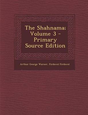 Book cover for The Shahnama; Volume 3 - Primary Source Edition