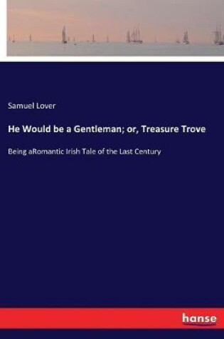 Cover of He Would be a Gentleman; or, Treasure Trove