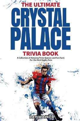 Book cover for Ultimate Crystal Palace Fc Trivia Book