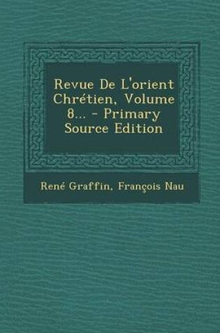 Cover of Revue de L'Orient Chretien, Volume 8... - Primary Source Edition