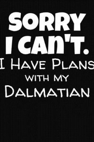 Cover of Sorry I Can't I Have Plans With My Dalmatian