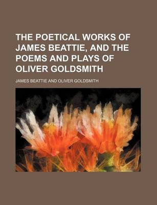 Book cover for The Poetical Works of James Beattie, and the Poems and Plays of Oliver Goldsmith