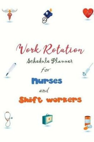 Cover of Work Rotation Schedule Planner for Nurses and Shift Workers