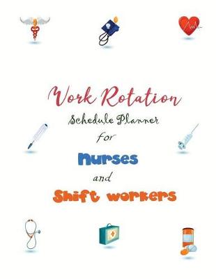 Book cover for Work Rotation Schedule Planner for Nurses and Shift Workers