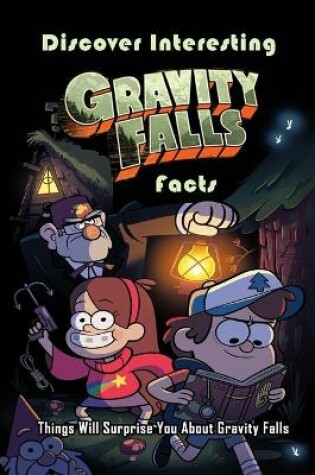 Cover of Discover Interesting Gravity Falls Facts