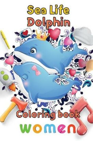 Cover of Sea Life Dolphin Coloring book women