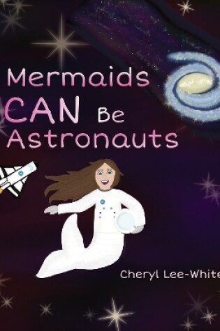 Cover of Mermaids CAN Be Astronauts