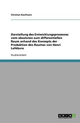 Book cover for Darstellung des Entwicklungsprozesses vom absoluten zum differentiellen Raum anhand des Konzepts der Produktion des Raumes von Henri Lef�bvre