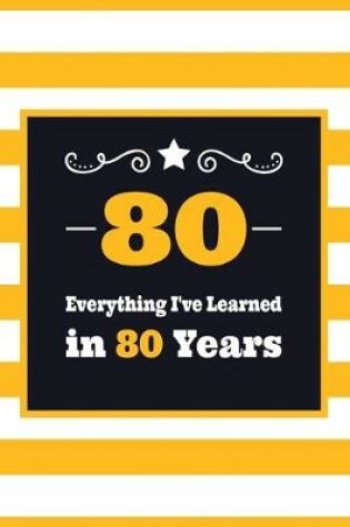 Cover of 80 Everything I've Learned in 80 Years