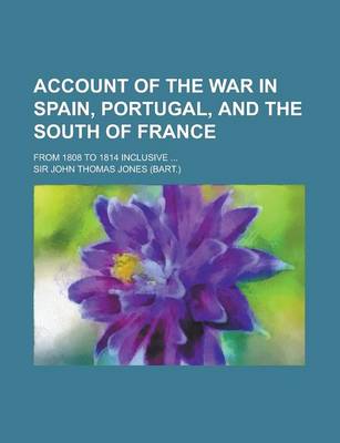 Book cover for Account of the War in Spain, Portugal, and the South of France; From 1808 to 1814 Inclusive ...