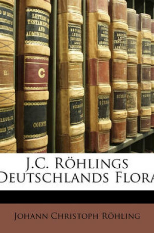 Cover of J.C. Rohlings Deutschlands Flora. Vierter Band.