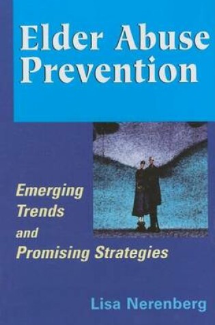 Cover of Elder Abuse Prevention: Emerging Trends and Promising Strategies